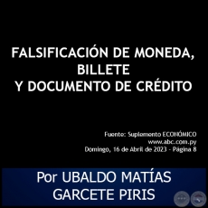 FALSIFICACIN DE MONEDA, BILLETE Y DOCUMENTO DE CRDITO - Por UBALDO MATAS GARCETE PIRIS - Domingo, 16 de Abril de 2023